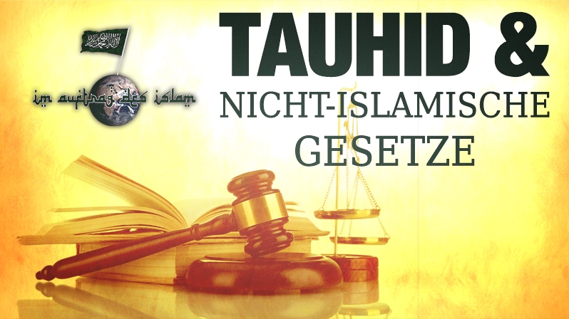 TAUHID UND NICHT-ISLAMISCHE GESETZE