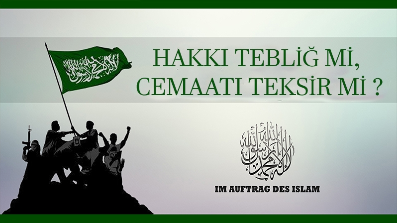 HAKKI TEBLİĞ Mİ, CEMAATI TEKSİR Mİ ?