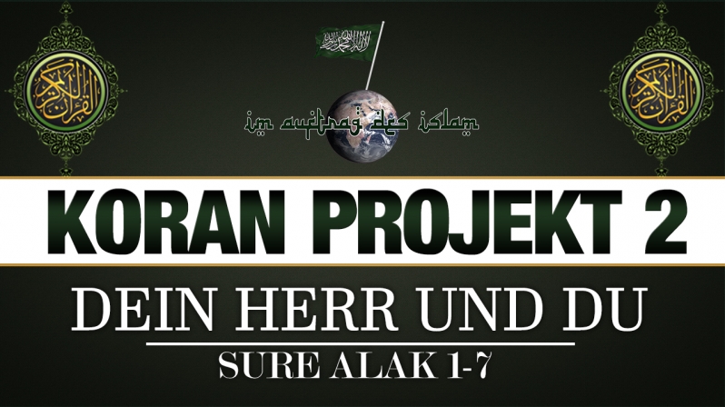 Koran Projekt 2 | Dein Herr und Du | Sure Alak 1-7
