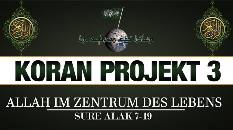Koran Projekt 3 | Allah im Zentrum des Lebens | Sure Alak 7-19
