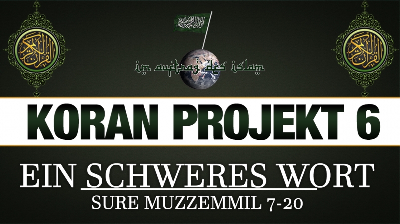 Koran Projekt 6 | Ein schweres Wort | Sure Muzzemmil 7-20