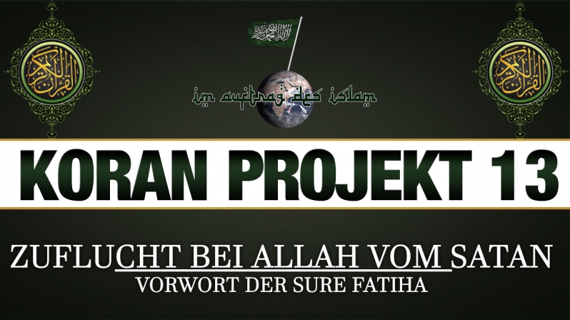 Koran Projekt 13 | Zuflucht bei Allah vom Satan | Vorwort der Sure Fatiha