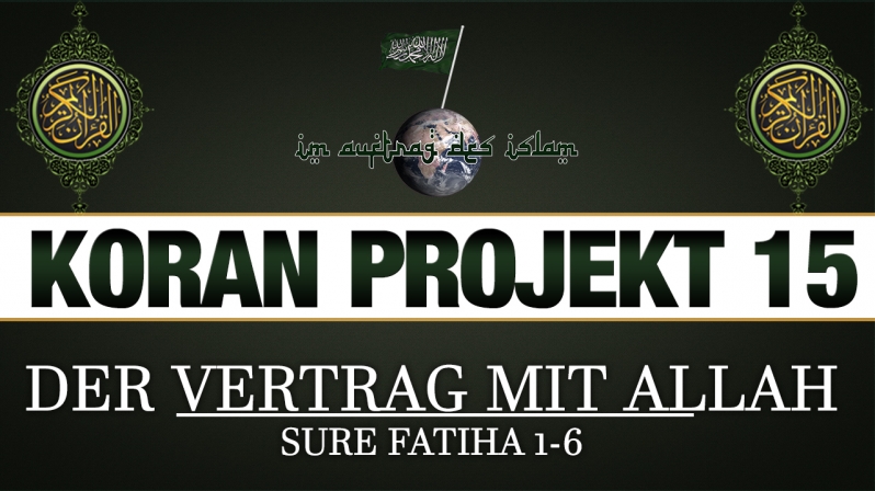 Koran Projekt 15 | Der Vertrag mit Allah | Sure Fatiha 1-6
