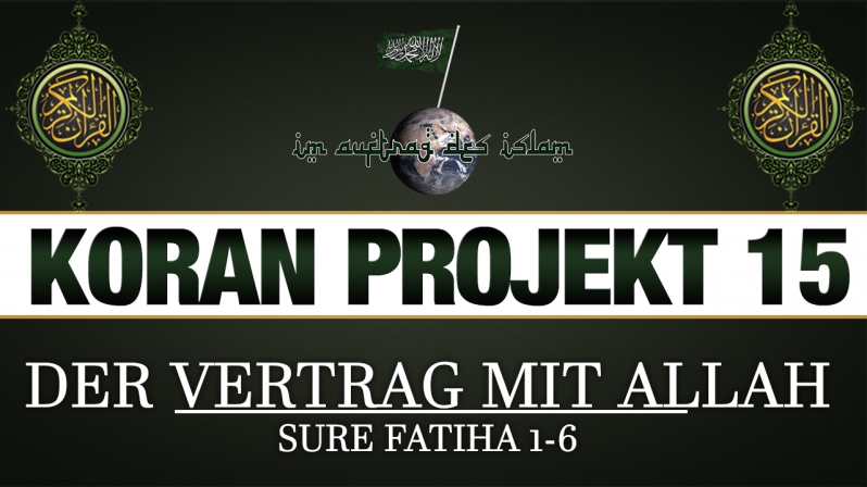 Koran Projekt 15 | Der Vertrag mit Allah | Sure Fatiha 1-6