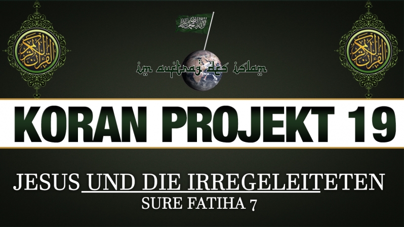 Koran Projekt 19 | Jesus und die Irregeleiteten | Sure Fatiha 7