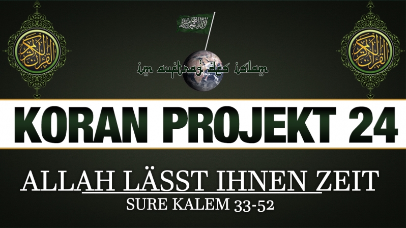 Koran Projekt 24 | Allah lässt ihnen Zeit | Sure Kalem 33-52