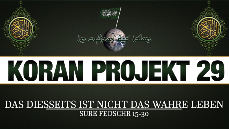 Koran Projekt 29 | Das Diesseits ist nicht das wahre Leben | Sure Fedschr 15-30