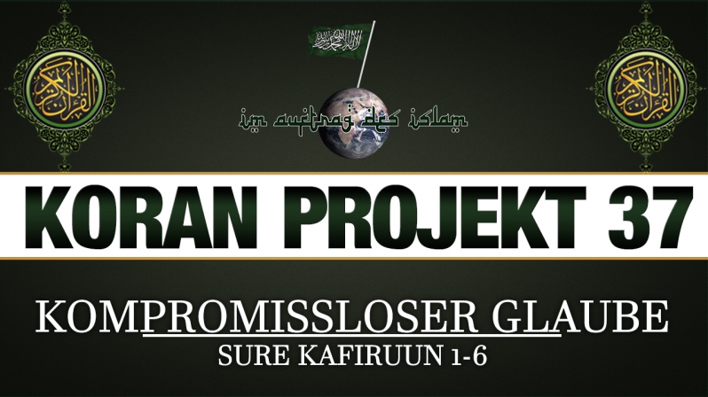 Koran Projekt 37 | Kompromissloser Glaube | Sure Kafiruun 1-6
