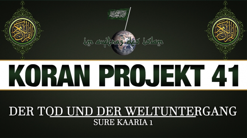 Koran Projekt 41 | Der Tod und der Weltuntergang | Sure Kaaria 1