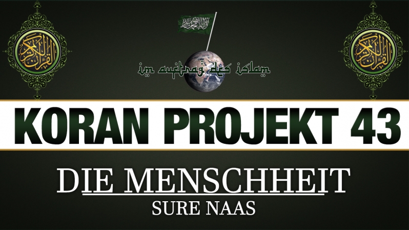 Koran Projekt 43 | Die Menschheit | Sure Naas