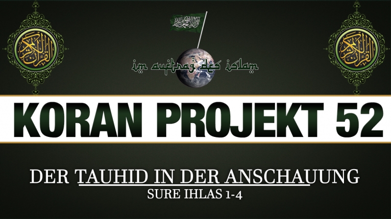 Koran Projekt 52 | Der Tauhid in der Anschauung | Sure Ihlas 1-4