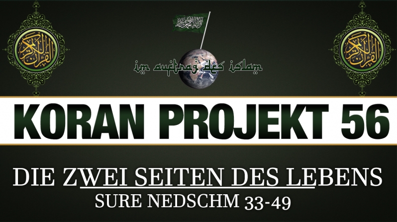 Koran Projekt 56 | Die zwei Seiten des Lebens | Sure Nedschm 33-49