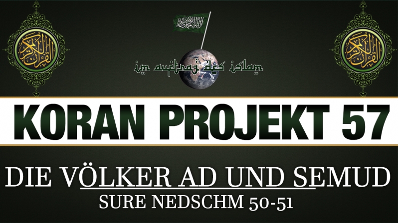 Koran Projekt 57 | Die Völker Ad und Semud | Sure Nedschm 50-51