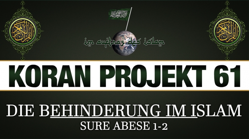 Koran Projekt 61 | Die Behinderung im Islam | Sure Abese 1-2