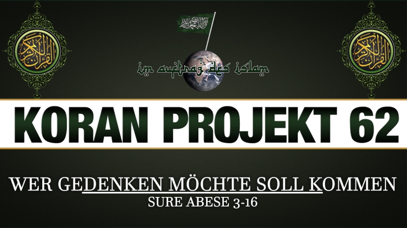 Koran Projekt 62 | Wer gedenken möchte soll kommen | Sure Abese 3-16