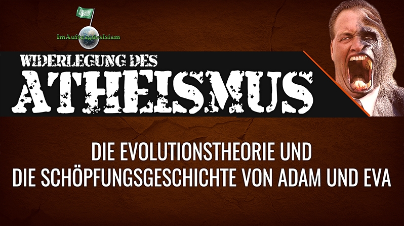 ATHEISMUS: DIE EVOLUTIONSTHEORIE UND DIE SCHÖPFUNGSGESCHICHTE VON ADAM UND EVA