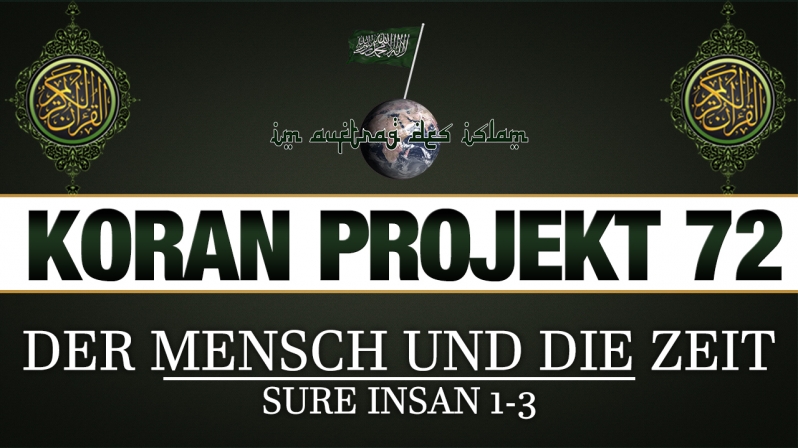 Koran Projekt 72 | Der Mensch und die Zeit | Sure Insan 1-3