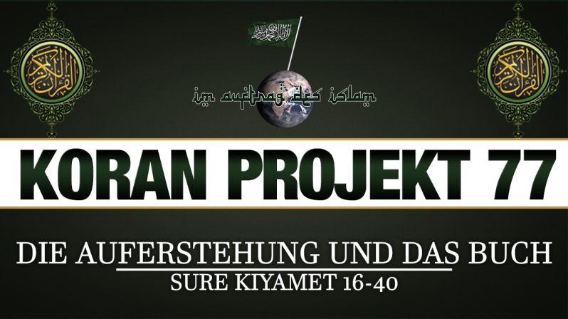 Koran Projekt 077 | Die Auferstehung und das Buch | Sure Kiyamet 16-40