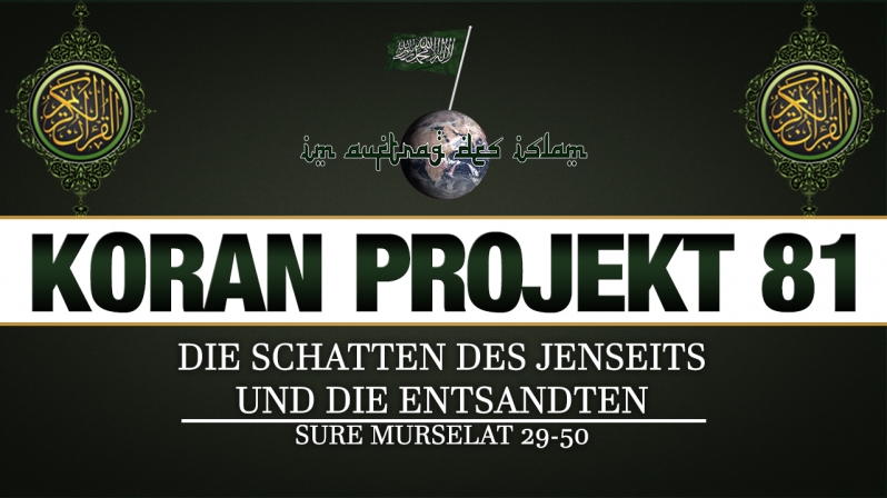 Koran Projekt 81 | Die Schatten des Jenseits und die Entsandten | Sure Murselat 29-50