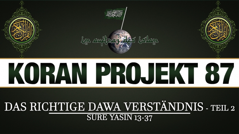 Koran Projekt 87 | Das richtige Dawa Verständnis - Teil 2 | Sure Yasin 13-37