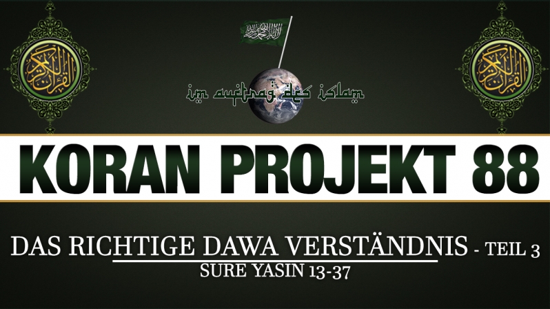 Koran Projekt 88 | Das richtige Dawa Verständnis - Teil 3 | Sure Yasin 13-37