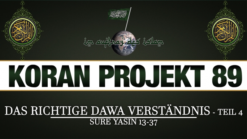 Koran Projekt 89 | Das richtige Dawa Verständnis - Teil 4 | Sure Yasin 13-37