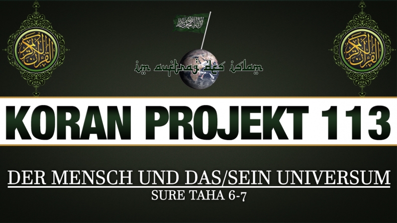 Koran Projekt 113 | Der Mensch und das/sein Universum | Sure TaHa 6-7