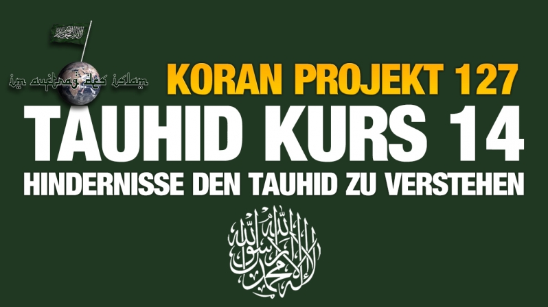 Koran Projekt 127 | Tauhid Kurs 14 | Hindernisse den Tauhid zu verstehen