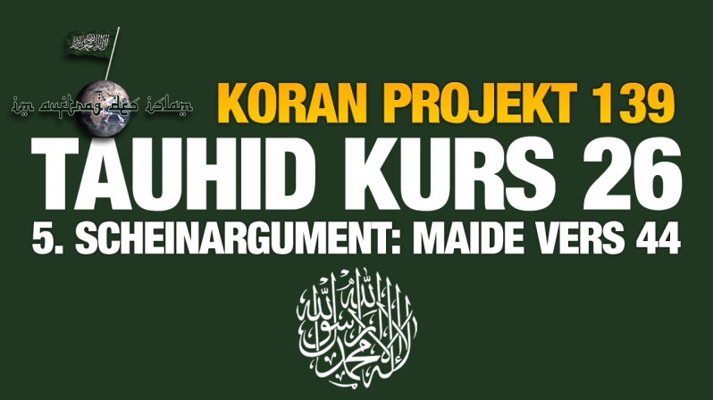 Koran Projekt 139 | Tauhid Kurs 26 | 5. Scheinargument: Maide Vers 44