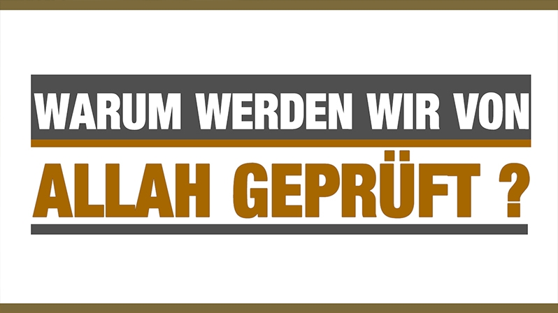 WARUM WERDEN WIR VON ALLAH GEPRÜFT !?