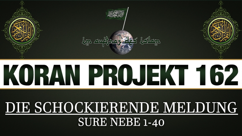 Koran Projekt 162 | Die schockierende Meldung | Sure Nebe 1-40