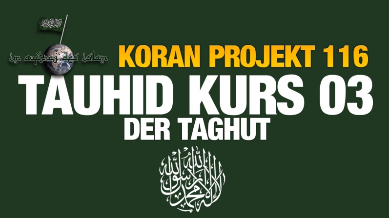 Koran Projekt 116 | Tauhid Kurs 03 | Der Taghut