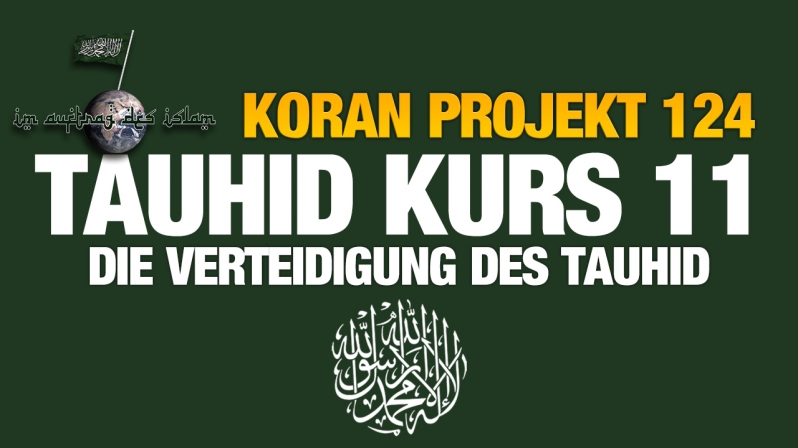 Koran Projekt 124 | Tauhid Kurs 11 | Die Verteidigung des Tauhid