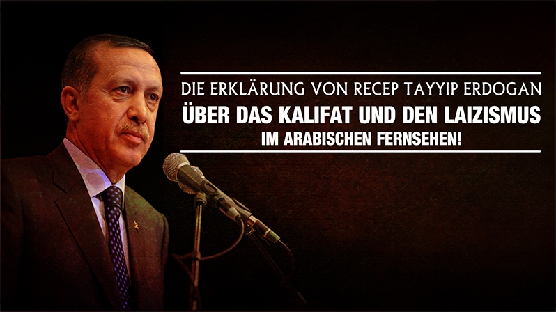 ERDOGAN ÜBER DAS KALIFAT UND DEN LAIZISMUS