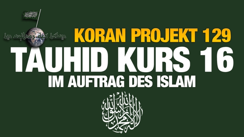 Koran Projekt 129 | Tauhid Kurs 16 | Im Auftrag des Islam
