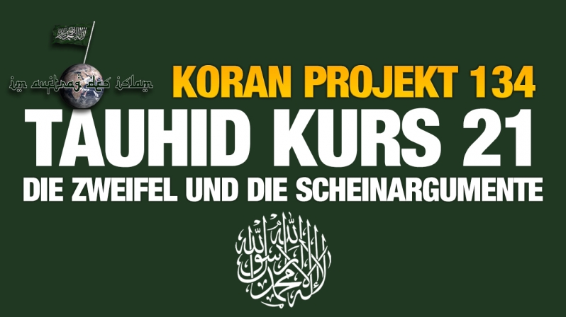 Koran Projekt 134 | Tauhid Kurs 21 | Die Zweifel und die Scheinargumente