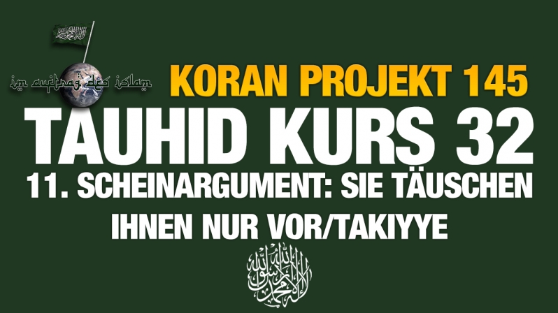 Koran Projekt 145 | Tauhid Kurs 32 | 11. Scheinargument: Sie täuschen ihnen nur vor/Takiyye