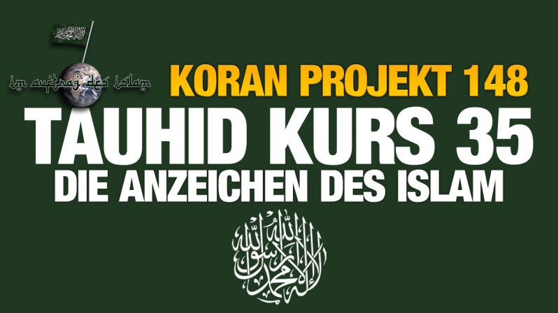 Koran Projekt 148 | Tauhid Kurs 35 | Die Anzeichen des Islam