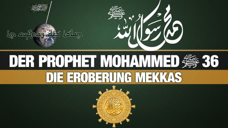 Der Prophet Mohammed (s.) 36 | Die Eroberung Mekkas