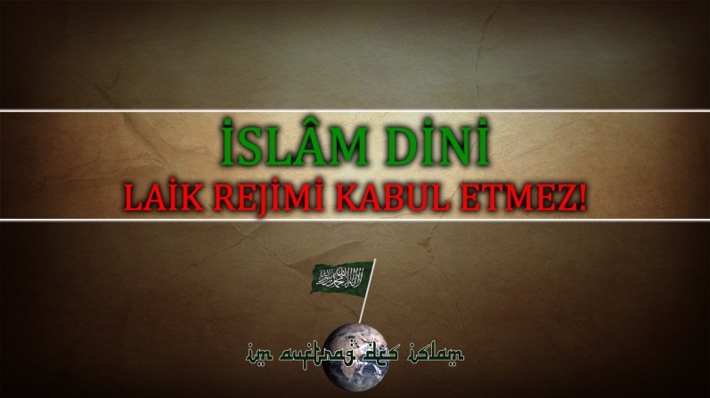 İSLÂM DİNİ LAİK REJİMİ KABUL ETMEZ!