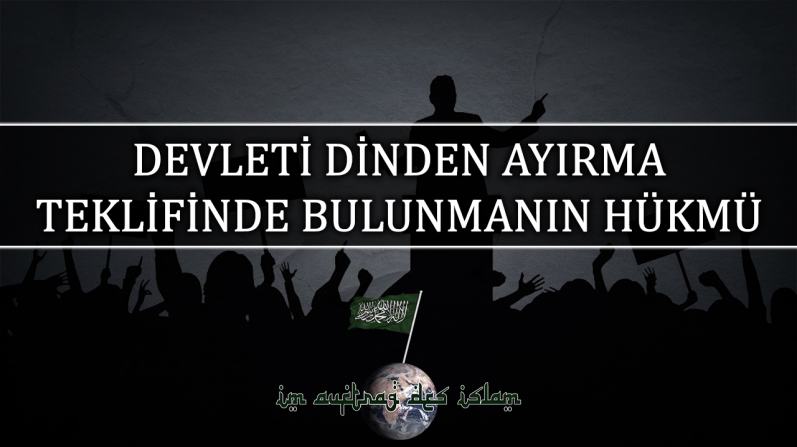DEVLETİ DİNDEN AYIRMA TEKLİFİNDE BULUNMANIN HÜKMÜ