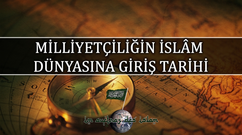 MİLLİYETÇİLİĞİN İSLÂM DÜNYASINA GİRİŞ TARİHİ