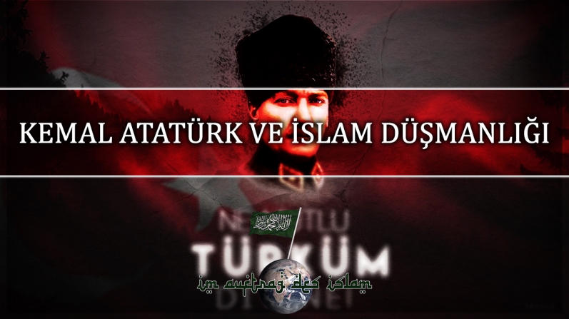 KEMAL ATATÜRK VE İSLAM DÜŞMANLIĞI