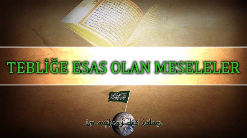 TEBLİĞE ESAS OLAN MESELELER