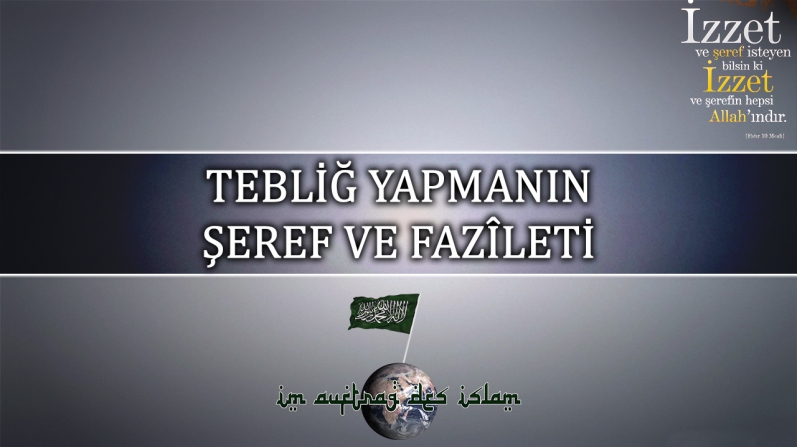 TEBLİĞ YAPMANIN ŞEREF VE FAZÎLETİ