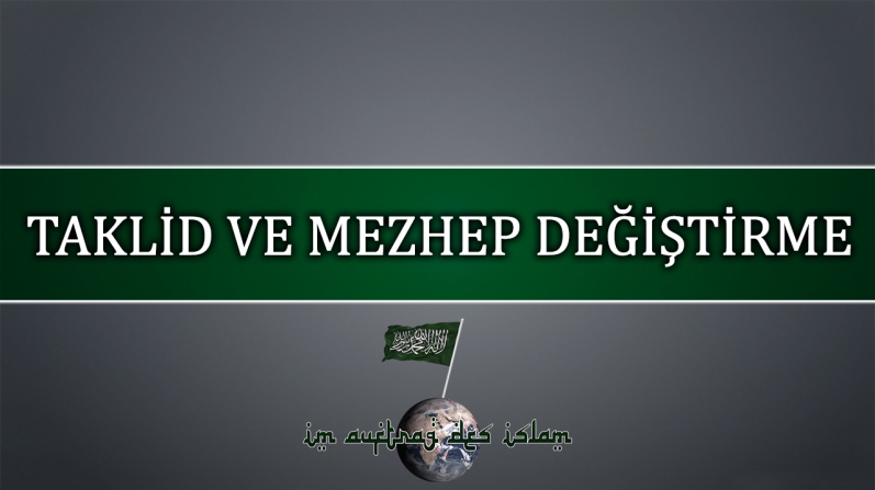 TAKLİD VE MEZHEP DEĞİŞTİRME