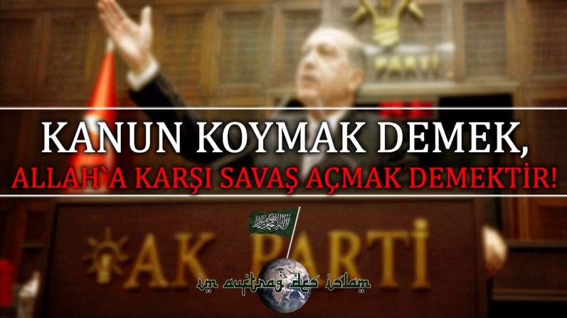 KANUN KOYMAK DEMEK, ALLAH`A KARŞI SAVAŞ AÇMAK DEMEKTİR!