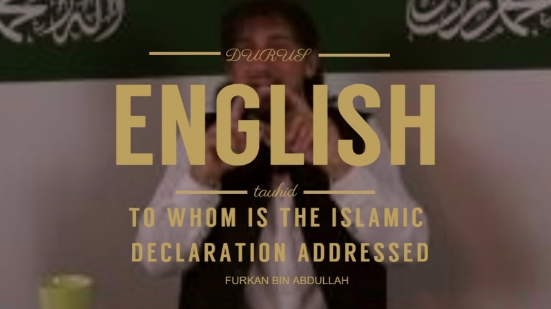 Furkan bin Abdullah | To whom is the islamic dec | Emglish