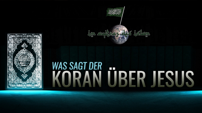 WAS SAGT DER KORAN ÜBER JESUS ?