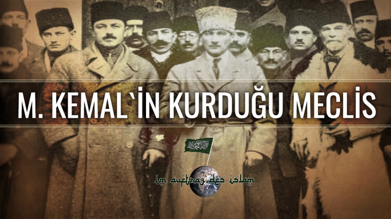 M. KEMAL`İN KURDUĞU MECLİS